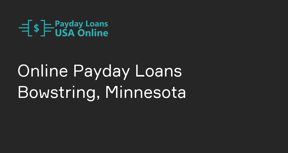 Online Payday Loans in Bowstring, Minnesota