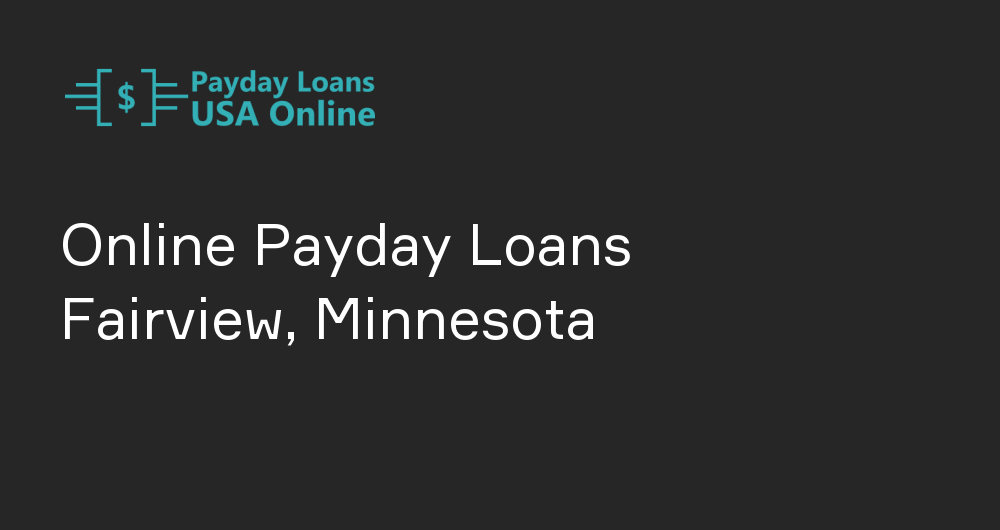 Online Payday Loans in Fairview, Minnesota